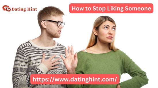 How to Stop Liking Someone